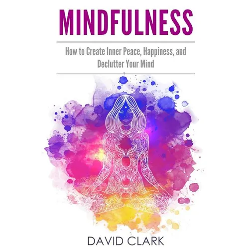 Mindfulness: How to Create Inner Peace, Happiness, and Declutter Your Mind - Paperback | Books | Wiccan Center