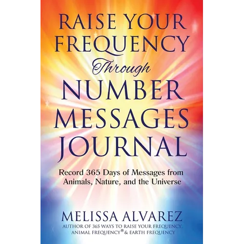 Raise Your Frequency Through Number Messages Journal: Record 365 Days of Messages from Animals, Nature, and the Universe - Paperback | Books | Wiccan Center