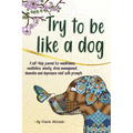 Try to be like a dog: A Self-Help journal with prompts for mindfulness, meditation, anxiety, stress management, dementia, and depression relief, a CBT - Paperback | Books | Wiccan Center
