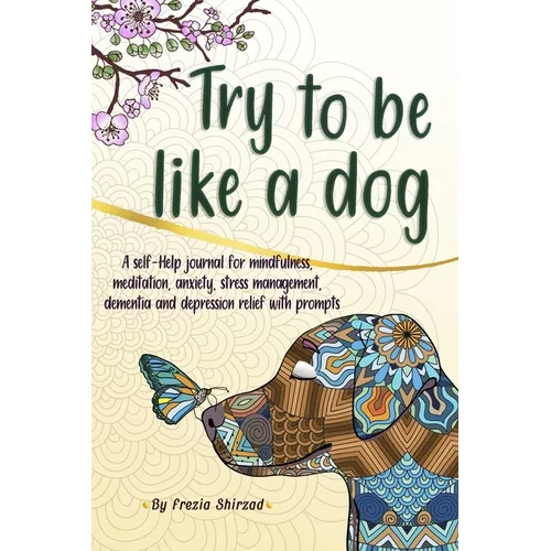 Try to be like a dog: A Self-Help journal with prompts for mindfulness, meditation, anxiety, stress management, dementia, and depression relief, a CBT - Paperback | Books | Wiccan Center