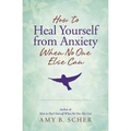 How to Heal Yourself from Anxiety When No One Else Can - Paperback | Books | Wiccan Center