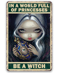 In A World Full Of Princesses, Be A Witch - Metal Sign | Metal Sign | Wiccan Center