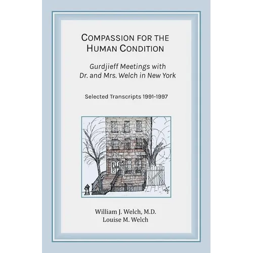 Compassion for the Human Condition: Gurdjieff Meetings with Dr. and Mrs. Welch in New York - Paperback | Books | Wiccan Center