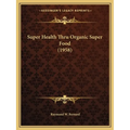 Super Health Thru Organic Super Food (1958) - Paperback | Books | Wiccan Center