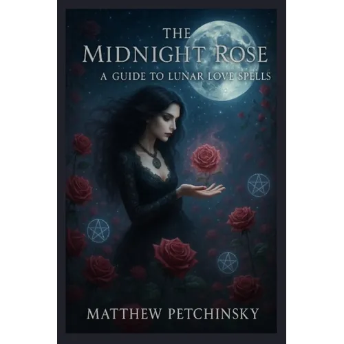 The Midnight Rose: A Guide to Lunar Love Spells - Paperback | Books | Wiccan Center