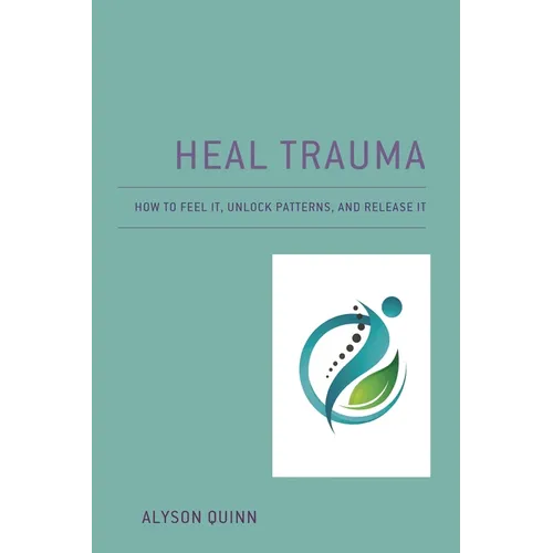 Heal Trauma: How to Feel It, Unlock Patterns, and Release It - Paperback | Books | Wiccan Center