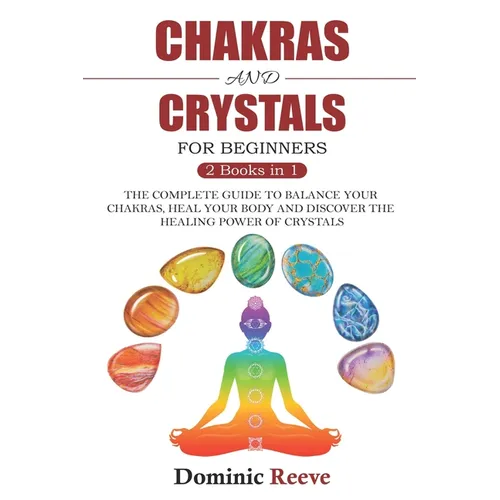 Chakras And Crystals For Beginners - 2 Books In 1: The Complete Guide To Balance Your Chakras, Heal Your Body And Discover The Healing Power Of Crysta - Paperback | Books | Wiccan Center