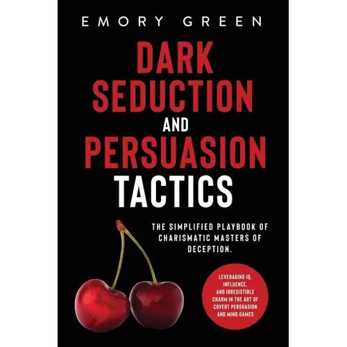 Dark Seduction and Persuasion Tactics: The Simplified Playbook of Charismatic Masters of Deception. Leveraging IQ, Influence, and Irresistible Charm i - Paperback | Books | Wiccan Center
