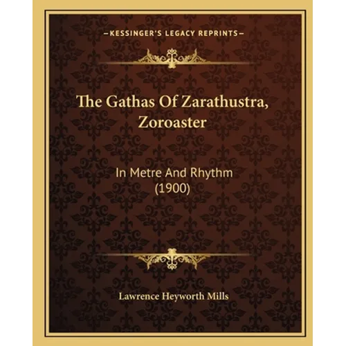 The Gathas Of Zarathustra, Zoroaster: In Metre And Rhythm (1900) - Paperback | Books | Wiccan Center