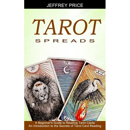 Tarot Spreads: A Beginner's Guide to Reading Tarot Cards (An Introduction to the Secrets of Tarot Card Reading) - Paperback | Books | Wiccan Center