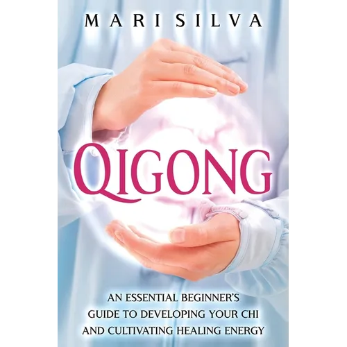 Qigong: An Essential Beginner's Guide to Developing Your Chi and Cultivating Healing Energy - Paperback | Books | Wiccan Center