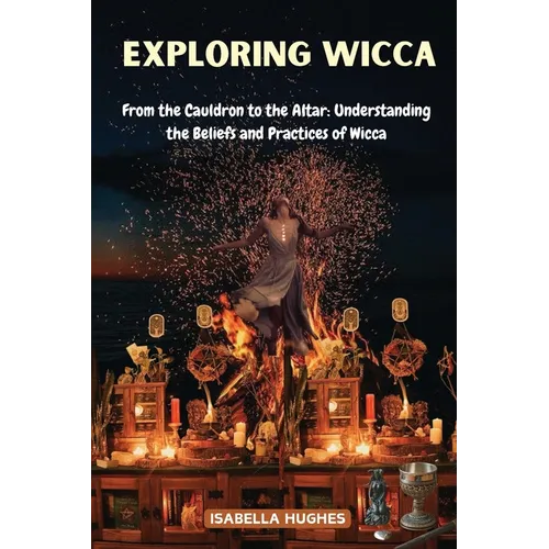 Exploring Wicca: From the Cauldron to the Altar: Understanding the Beliefs and Practices of Wicca - Paperback | Books | Wiccan Center