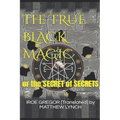 The TRUE BLACK MAGIC: or the SECRET of SECRETS - Paperback | Books | Wiccan Center
