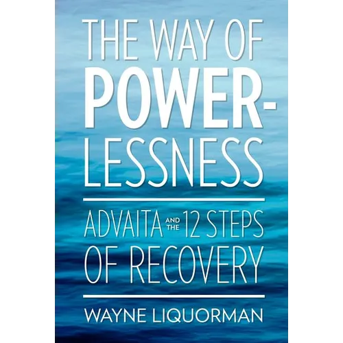 The Way of Powerlessness - Advaita and the 12 Steps of Recovery - Hardcover | Books | Wiccan Center