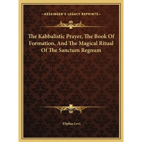 The Kabbalistic Prayer, The Book Of Formation, And The Magical Ritual Of The Sanctum Regnum - Hardcover | Books | Wiccan Center