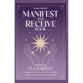 Manifest and Receive Book Inspired by Eva Hartley: A Manifesting Guide to Attract Money, Health, and Freedom - Paperback