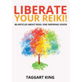 Liberate Your Reiki!: 86 Articles About Reiki: One Inspiring Vision - Paperback | Books | Wiccan Center