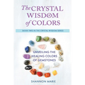The Crystal Wisdom of Colors: Unveiling the Healing Colors of Gemstones - Hardcover | Books | Wiccan Center