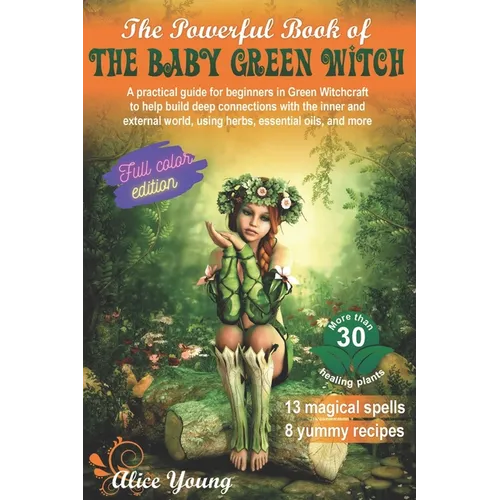 The Powerful Book Of The Baby Green Witch: A Practical Guide for Beginners in Green Witchcraft to Help Build Deep Connections with the Inner and Exter - Paperback | Books | Wiccan Center