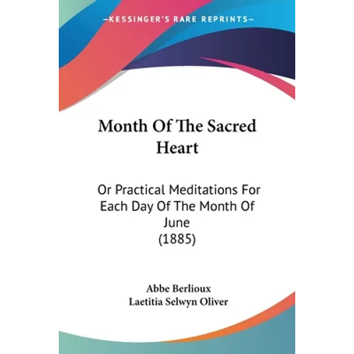 Month Of The Sacred Heart: Or Practical Meditations For Each Day Of The Month Of June (1885) - Paperback