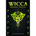Wicca Herbal Magic: A Solitary Practitioner's Guide to Using Herbs and Plants in Wiccan Rituals. A Crash Course to Herbal Spells, Herbal Magic, Candle - Paperback | Books | Wiccan Center