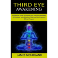 Third Eye Awakening: An Essential Guide to Opening Your Third Eye Awakening(A Guided Meditation Manual to Expand Mind Power) - Paperback | Books | Wiccan Center