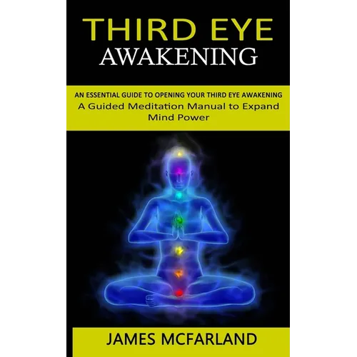 Third Eye Awakening: An Essential Guide to Opening Your Third Eye Awakening(A Guided Meditation Manual to Expand Mind Power) - Paperback | Books | Wiccan Center