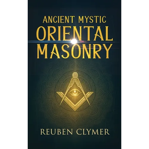 Ancient Mystic Oriental Masonry: Esoteric Teachings of Freemasonry, Rosicrucianism, and the Hidden Wisdom of the East - Hardcover | Books | Wiccan Center