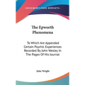 The Epworth Phenomena: To Which Are Appended Certain Psychic Experiences Recorded By John Wesley In The Pages Of His Journal - Hardcover | Books | Wiccan Center