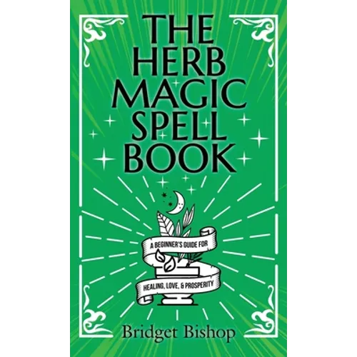 The Herb Magic Spell Book: A Beginner's Guide For Spells for Love, Health, Wealth, and More - Hardcover | Books | Wiccan Center
