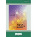 A Course in Mastering Alchemy: Tools to Shift, Transform and Ascend [Standard Large Print 16 Pt Edition] - Paperback | Books | Wiccan Center
