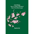 Astrology: How to Make and Read Your Own Horoscope - Paperback | Books | Wiccan Center