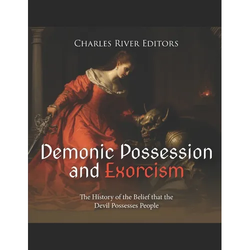 Demonic Possession and Exorcism: The History of the Belief that the Devil Possesses People - Paperback | Books | Wiccan Center