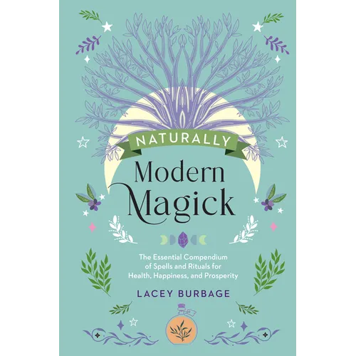 Naturally Modern Magick: The Essential Compendium of Spells and Rituals for Health, Happiness, and Prosperity - Hardcover | Books | Wiccan Center