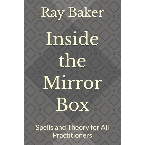 Inside the Mirror Box: Spells and Theory for All Practitioners - Paperback | Books | Wiccan Center