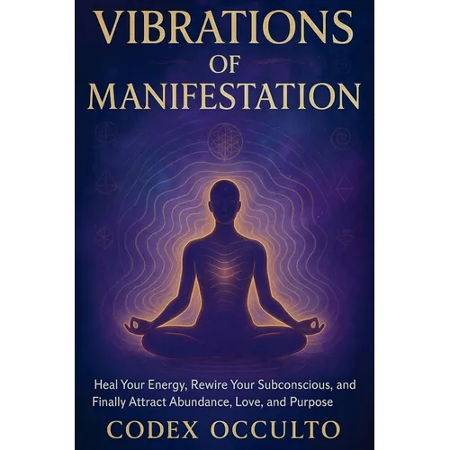 Vibrations of Manifestation: Heal Your Energy, Rewire Your Subconscious, and Finally Attract Abundance, Love, and Purpose - Paperback | Books | Wiccan Center