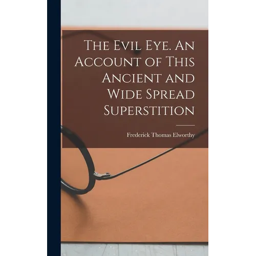 The Evil eye. An Account of This Ancient and Wide Spread Superstition - Hardcover | Books | Wiccan Center