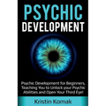 Psychic Development: Psychic Development for Beginners, Teaching you to Unlock your Psychic Abilities and Open your Third Eye! - Paperback | Books | Wiccan Center