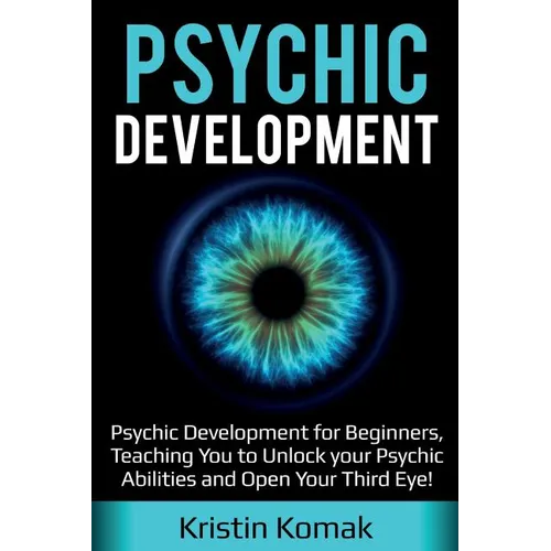 Psychic Development: Psychic Development for Beginners, Teaching you to Unlock your Psychic Abilities and Open your Third Eye! - Paperback | Books | Wiccan Center