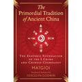 The Primordial Tradition of Ancient China: The Esoteric Foundation of the I Ching and Chinese Cosmology - Hardcover