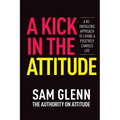 A Kick In The Attitude!: 13 Extraordinary Lessons Proven to Achieve New Levels of Personal & Professional Success - Paperback | Books | Wiccan Center