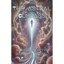 The Astral Compass: A Comprehensive Guide to Astral Projection - Paperback | Books | Wiccan Center