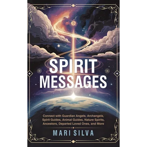 Spirit Messages: Connect with Guardian Angels, Archangels, Spirit Guides, Animal Guides, Nature Spirits, Ancestors, Departed Loved Ones, and More - Hardcover | Books | Wiccan Center