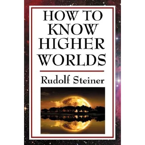 How to Know Higher Worlds: A Practical Guide to Spiritual Development and Inner Perception - Paperback | Books | Wiccan Center