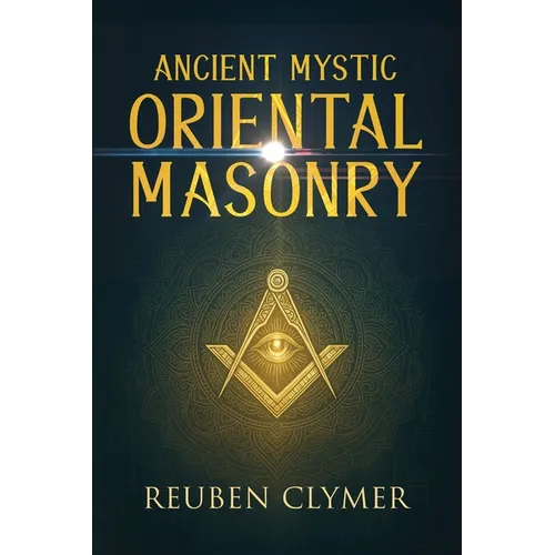Ancient Mystic Oriental Masonry: Esoteric Teachings of Freemasonry, Rosicrucianism, and the Hidden Wisdom of the East - Paperback | Books | Wiccan Center
