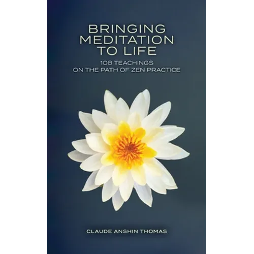 Bringing Meditation to Life: 108 Teachings on the Path of Zen Practice - Paperback | Books | Wiccan Center