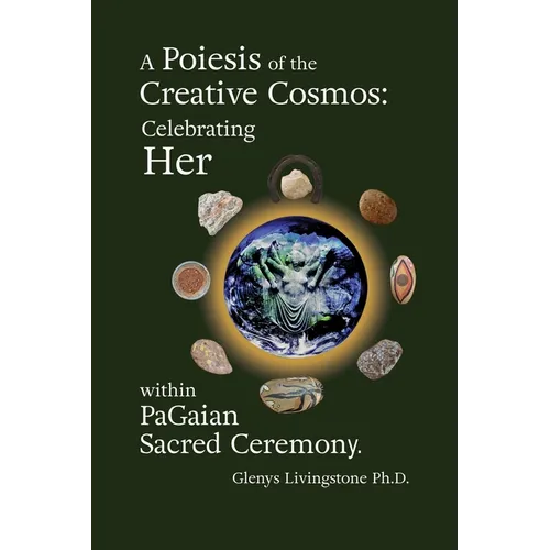 A Poiesis of the Creative Cosmos: Celebrating Her within PaGaian Sacred Ceremony - Paperback | Books | Wiccan Center