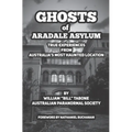 Ghosts Of Aradale Asylum: True Experiences from Australia's Most Haunted Location. - Paperback | Books | Wiccan Center
