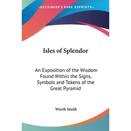 Isles of Splendor: An Exposition of the Wisdom Found Within the Signs, Symbols and Tokens of the Great Pyramid - Paperback | Books | Wiccan Center