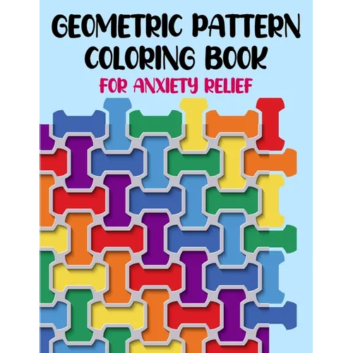 Geometric Pattern Coloring Book For Anxiety Relief: 50 Geometric Patterns & Designs For Relaxing And Stress Relieving For All Ages - Paperback | Books | Wiccan Center